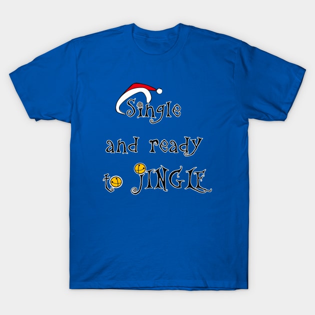 Single & Ready to Jingle! T-Shirt by DitzyDonutsDesigns